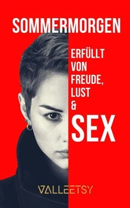 Sommermorgen | von Freude Lust &amp; Sex