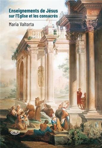 Maria Valtorta - Enseignements de Jésus sur l'Eglise et les consacrés.