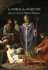 Maria Valtorta - La force des martyrs dans les écrits de Maria Valtorta.