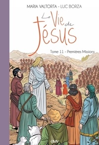 Maria Valtorta et Luc Borza - La vie de Jésus Tome 11 : Premières missions.