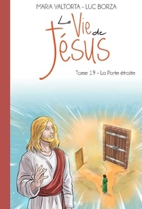 Luc Borza et Maria Valtorta - La vie de jésus tome 19  - L219 - La porte étroite.