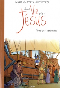 Ebook ebooks téléchargement gratuit La vie de Jésus  - Tome 16, Vers un exil par Maria Valtorta, Luc Borza