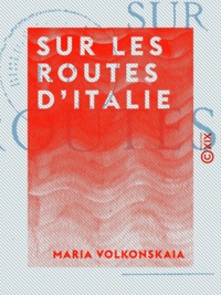 Maria Volkonskaia - Sur les routes d'Italie.