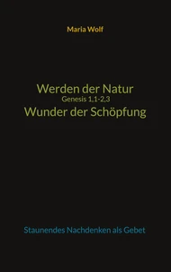 Werden der Natur - Genesis 1,1-2,3 - Wunder der Schöpfung