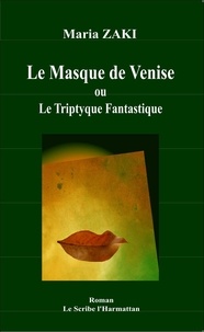 Maria Zaki - Le Masque de Venise ou Le Triptyque fantastique.