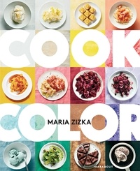 Maria Zizka - Cook color - Un arc-en-ciel de 100 recettes.