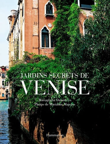 Mariagrazia Dammicco et Marianne Majerus - Jardins secrets de Venise.