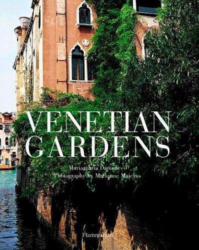 Mariagrazia Dammicco et Marianne Majerus - Venetian gardens.