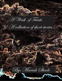 A Week of Twists: A collection of Short Stories