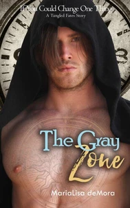 The Gray Zone - If You Could Change One Thing: A Tangled Fates Story