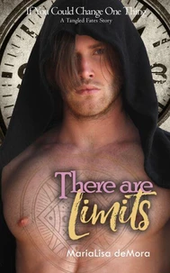 There Are Limits - If You Could Change One Thing: A Tangled Fates Story