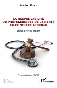 Mariam Maiga - La responsabilité du professionnel de la santé en contexte Africain - Etude de droit malien.