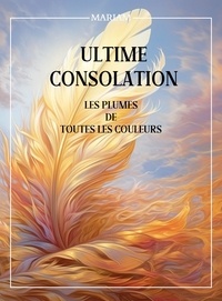 Téléchargement gratuit ebooks pdf Ultime Consolation par Mariam PDB FB2 9782958423414 in French