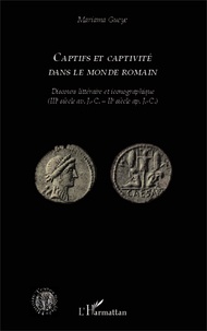 Mariama Gueye - Captifs et captivité dans le monde romain - Discours littéraire et iconographique (IIIe siècle av. J.-C. - IIe siècle ap. J.-C.).