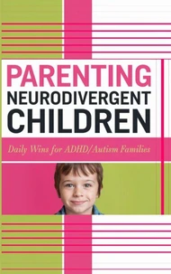 Parenting Neurodivergent, ADHD/Autism Children