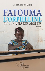 Mariame Sadjo Diallo - Fatouma l'orpheline ou l'univers des adoptés.