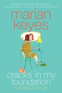 Marian Keyes - Cracks in My Foundation - Bags, Trips, Make-up Tips, Charity, Glory, and the Darker Side of the Story: Essays and Stories by Marian Keyes.