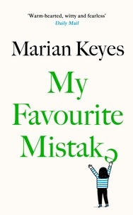 Marian Keyes - My Favourite Mistake - The hilarious, heartwarming new novel from the No 1 global bestseller.