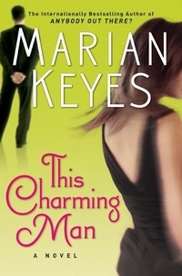 Marian Keyes - This Charming Man - A Novel.