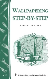 Marian Lee Klenk - Wallpapering Step-by-Step - Storey's Country Wisdom Bulletin A-113.