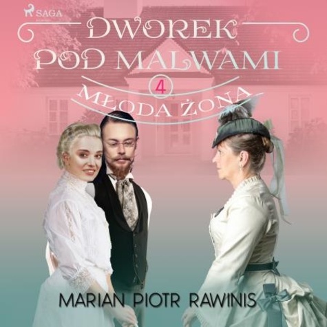 Marian Piotr Rawinis et Ewa Sobczak - Dworek pod Malwami 4 - Młoda żona.