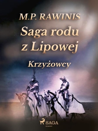 Marian Piotr Rawinis - Saga rodu z Lipowej 17: Krzyżowcy.