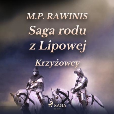 Marian Piotr Rawinis et Joanna Domańska - Saga rodu z Lipowej 17: Krzyżowcy.