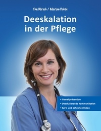 Marian Rohde et Tim Bärsch - Deeskalation in der Pflege - Gewaltprävention - Deeskalierende Kommunikation - SaFE- und Schutztechniken.