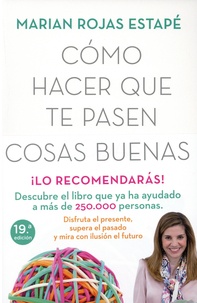 Marian Rojas Estapé - Como hacer que te pasen cosas buenas - Entiende tu cerebro, gestiona tus emociones, mejor tu vida.