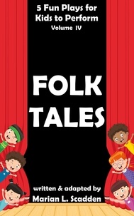  Marian Scadden - 5 Fun Plays for Kids to Perform Vol. IV: Folk Tales.