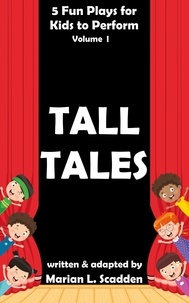  Marian Scadden - 5 Fun Plays for Kids to Perform Vol. I: Tall Tales.