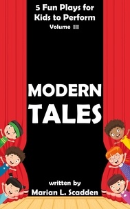  Marian Scadden - 5 Fun Plays for Kids to Perform Vol. III: Modern Tales.
