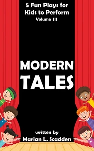 5 Fun Plays for Kids to Perform Vol. III: Modern Tales