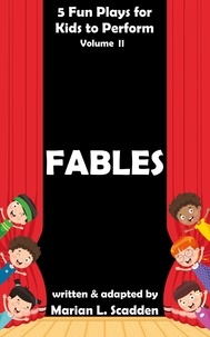  Marian Scadden - 5 Fun Plays for Kids to Perform Vol. II: Fables.
