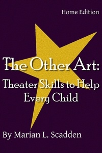  Marian Scadden - The Other Art: Theater Skills to Help Every Child (Home Edition).