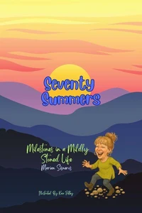 Seventy Summers: Milestones in a Mildly Stoned Life