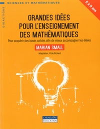 Marian Small - Grandes idées pour l'enseignement des mathématiques - Pour acquérir des bases solides afin de mieux accompagner les élèves.