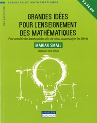 Marian Small - Grandes idées pour l'enseignement mathématiques - Pour acquérir des bases solides afin de mieux accompagner les élèves.