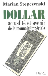 Marian Stepczynski - Dollar - Actualité et avenir de la monnaie impériale.