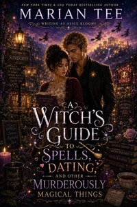 A Witch's Guide to Spells, Dating, and Other Murderously Magical Things
