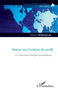 Marian Wielezynski - Retour sur l'origine du profit - Et si l'économie changeait de paradigme....