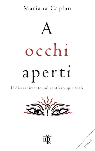 Mariana Caplan et Matteo Trevisani - A occhi aperti - Il discernimento sul sentiero spirituale.