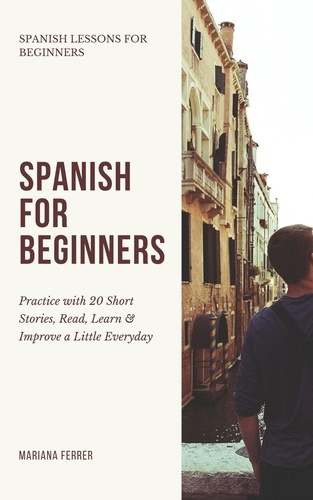  Mariana Ferrer - Spanish for Beginners: Practice Book with 20 Short Stories, Test Exercises, Questions &amp; Answers to Learn Everyday Spanish Fast - Spanish Lessons for Beginners, #1.