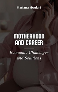 Télécharger l'ebook pour iphone 5 Motherhood and Career: Economic Challenges and Solutions - Women's Economics: Empowering Women, Transforming Economies in French DJVU par Mariana Goulart