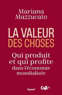 Mariana Mazzucato - La valeur des choses - Qui produit et qui profite dans l'économie mondialisée.