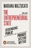 Mariana Mazzucato - The Entrepreneurial State - Debunking Public vs. Private Sector Myths.