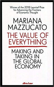 Mariana Mazzucato - The Value of Everything - Making and Taking in the Global Economy.