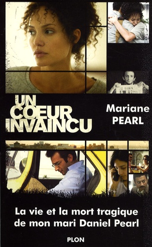 Mariane Pearl - Un coeur invaincu - La vie et la mort courageuses de mon mari Daniel Pearl.