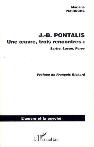 Mariane Perruche - Jean-Bertrand Pontalis - Une oeuvre, trois rencontres : Sartre, Lacan, Perec.