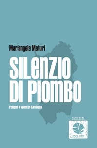 Mariangela Maturi - Silenzio di Piombo. Poligoni e veleni in Sardegna.